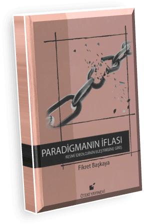 Paradigmanın İflası: Yirmi beş yıl sonra... - Fikret Başkaya